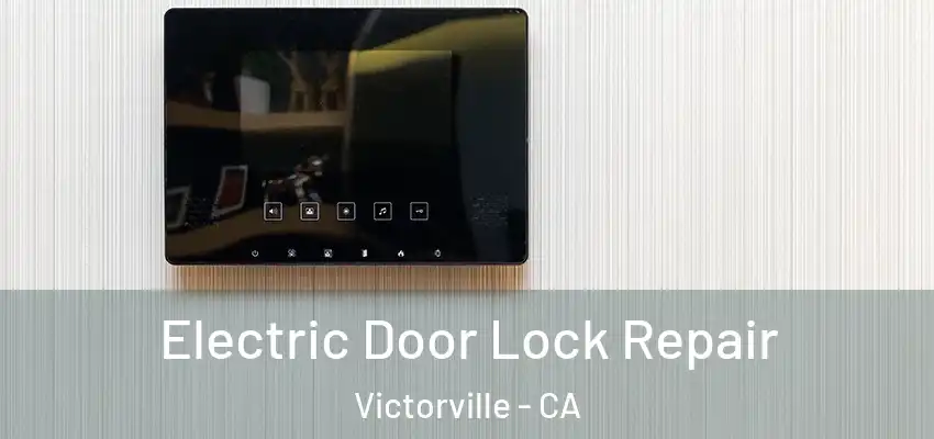  Electric Door Lock Repair Victorville - CA